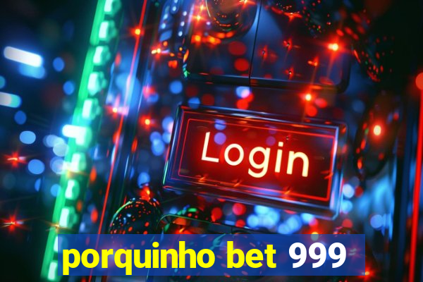 porquinho bet 999